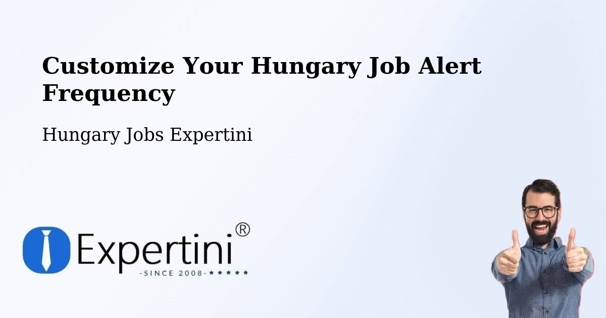 Customize Your Hungary Job Alert Frequency - Hungary Jobs Expertini